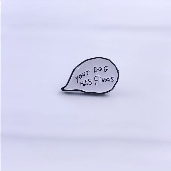 Jewelry - “Your Dog Has Fleas” Quote Enamel Pin/ Brooch